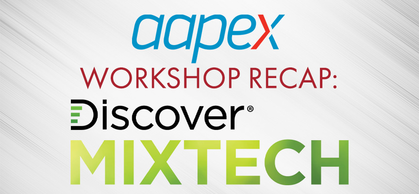 AAPEX Workshop Recap: Discover™ MIXTECH